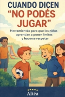 Cuando dicen "no podés jugar": Herramientas para que los niños aprendan a poner límites, hacerse respetar y encontrar su lugar (Spanish Edition) B0GQGBKNLF Book Cover
