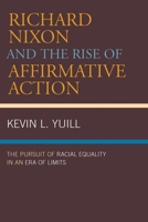 Richard Nixon and the Rise of Affirmative Action: The Pursuit of Racial Equality in an Era of Limits (American Intellectual Culture) 0742549976 Book Cover