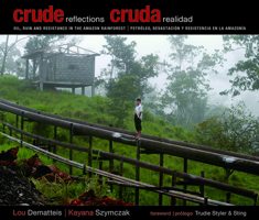 Crude Reflections / Cruda Realidad: Oil, Ruin and Resistance in the Amazon Rainforest 0872864715 Book Cover