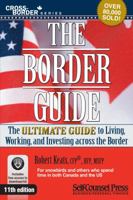 The Border Guide: A Canadian's Guide to Living, Working, and Investing in the United States 1551807653 Book Cover