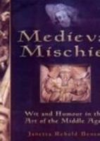 Medieval Mischief : Wit and Humour in the Art of the Middle Ages 0750927739 Book Cover