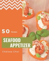 50 Seafood Appetizer Recipes: An One-of-a-kind Seafood Appetizer Cookbook B08D4RC87K Book Cover