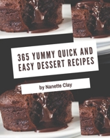 365 Yummy Quick and Easy Dessert Recipes: A Yummy Quick and Easy Dessert Cookbook for Your Gathering B08J5CQ4CR Book Cover