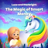 Luna and Starbright: The Magic of Smart Money: A magical story about money, choices, and saving for kids B0FRZG44PW Book Cover