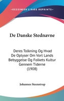 De Danske Stednavne: Deres Tolkning Og Hvad De Oplyser Om Vort Lands Bebyggelse Og Folkets Kultur Gennem Tiderne (1908) 1160386676 Book Cover