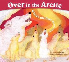 Over in the Arctic: Where the Cold Winds Blow 1584691107 Book Cover