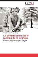 La Construccion Socio Juridica de La Infancia 3659008435 Book Cover