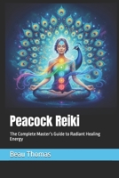 Peacock Reiki: The Complete Master’s Guide to Radiant Healing Energy B0FRXWXT69 Book Cover