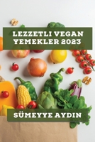 Lezzetli Vegan Yemekler 2023: Bitkisel beslenmenin en lezzetli yönlerini keşfedin! 1783811080 Book Cover