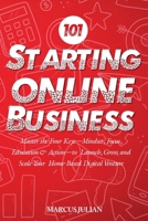 Starting an Online Business 101: Master the Four Keys—Mindset, Focus, Education & Action—to Launch, Grow, and Scale Your Home-Based Digital Venture B0FJMBC9BB Book Cover