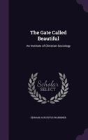 The Gate Called Beautiful: An Institute of Christian Sociology 3337165761 Book Cover