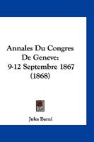 Annales Du Congres De Geneve: 9-12 Septembre 1867 (1868) 1168461707 Book Cover