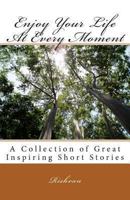 Enjoy Your Life At Every Moment 1484073983 Book Cover