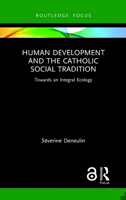 Human Development and the Catholic Social Tradition: Towards an Integral Ecology 0367639610 Book Cover