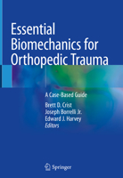 Essential Biomechanics for Orthopedic Trauma: A Case-Based Guide 3030369897 Book Cover