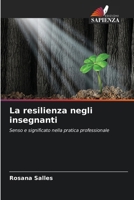 La resilienza negli insegnanti: Senso e significato nella pratica professionale (Italian Edition) 6208755565 Book Cover