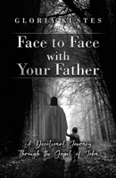 Face to Face with Your Father: A Devotional Journey Through the Gospel of John 1685372473 Book Cover