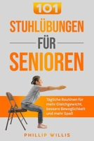 101 Stuhlübungen für Senioren: Tägliche Routinen für mehr Gleichgewicht, bessere Beweglichkeit und mehr Spaß (German Edition) B0CVVG2G5R Book Cover