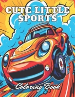 Cute Little Sports Car Coloring Book: High Quality +100 Adorable Designs for All Ages B0CP8CCZTQ Book Cover