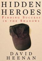 Hidden Heroes: Finding Success in the Shadows 1935690833 Book Cover