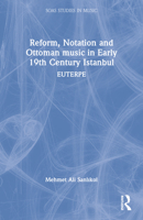 Reform, Notation and Ottoman Music in Early 19th Century Istanbul: Euterpe 1032413859 Book Cover