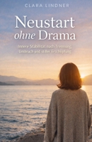 Neustart ohne Drama: Innere Stabilität nach Trennung, Umbruch und stiller Erschöpfung (Klar bei mir.) (German Edition) B0GS1BHQHL Book Cover