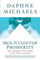 Mountaintop Prosperity: Move Quickly to New Heights in Life, Work and Money 0991468929 Book Cover