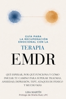 GUÍA PARA LA RECUPERACIÓN EMOCIONAL CON LA TERAPIA EMDR: QUÉ ESPERAR, POR QUÉ FUNCIONA Y CÓMO INICIAR TU CAMINO PARA SUPERAR TRAUMAS, ANSIEDAD, ... DE PÁNICO Y MUCHO MÁS (Spanish Edition) B0FJSNWZTV Book Cover