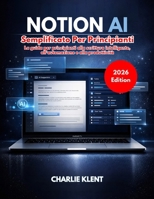 Notion AI Semplificato Per Principianti (Edizione 2026): La guida per principianti alla scrittura intelligente, all'automazione e alla produttività (Italian Edition) B0GWWCBW1L Book Cover