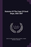 Statutes Of The Cape Of Good Hope, 1652-1897... 137850609X Book Cover