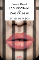La Soixantaine ou l'Âge du désir / Lettres de prison / Récit (French Edition) 2414532688 Book Cover