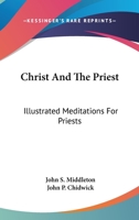 Christ And The Priest: Illustrated Meditations For Priests 1430491248 Book Cover