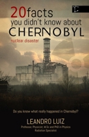 20 Facts You Didn’t Know About Chernobyl: The Curiosities, Hidden Truths, and the Untold Impact of What Happened After Midnight in Chernobyl: History of Nuclear Catastrophe (Real Facts) B0F6VC8TVH Book Cover