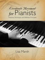 Coordinate Movement for Pianists: Anatomy, Technique, and Wellness Principles 1622773985 Book Cover