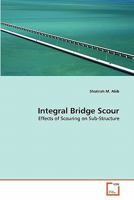 Integral Bridge Scour: Effects of Scouring on Sub-Structure 3639259874 Book Cover