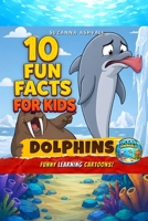 Dolphins: 10 Fun Facts for Kids - Funny Learning Cartoons! (Laugh While Learning) B0H79VFMGD Book Cover