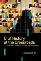 Oral History at the Crossroads: Life Stories of Survival and Displacement 0774826843 Book Cover