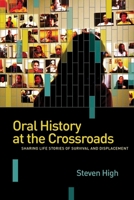 Oral History at the Crossroads: Life Stories of Survival and Displacement 0774826835 Book Cover