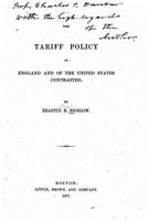 The Tariff Policy of England and of the United States Contrasted (Classic Reprint) 3337187870 Book Cover