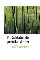 M. Goldschmidts poetiske skrifter 1103008439 Book Cover