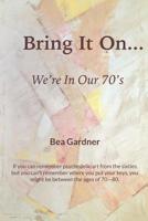 Bring It On...We're in Our 70's 1091872058 Book Cover