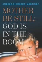 MOTHER BE STILL: GOD IS IN THE ROOM B0GZ373222 Book Cover