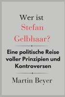 Wer ist Stefan Gelbhaar?: Eine politische Reise voller Prinzipien und Kontroversen (German Edition) B0DSLDJN7M Book Cover