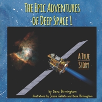The Epic Adventures of Deep Space 1: A True Story 1535386444 Book Cover