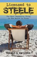 Licensed to Steele: The Most Expensive Thing in the World Is Trust 1612445772 Book Cover
