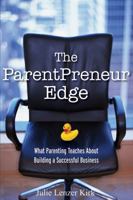 The ParentPreneur Edge: What Parenting Teaches About Building a Successful Business 047011987X Book Cover