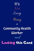 It's Not Easy Being a Community Health Worker and Looking This Good: Blank-Lined Journal/Notebook/Diary for Community Health Workers & STEM Students - Cool Birthday Present & Community Health Worker G 1676379339 Book Cover