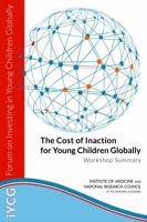 The Cost of Inaction for Young Children Globally: Workshop Summary 0309307759 Book Cover