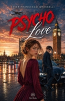 PSYCHO LOVE: Una storia d'amore (Autobiografia Erotica) (Italian Edition) B0D94TLD4Q Book Cover