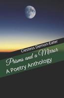 Prisms and a Mirror: A Poetry Anthology 1081765054 Book Cover